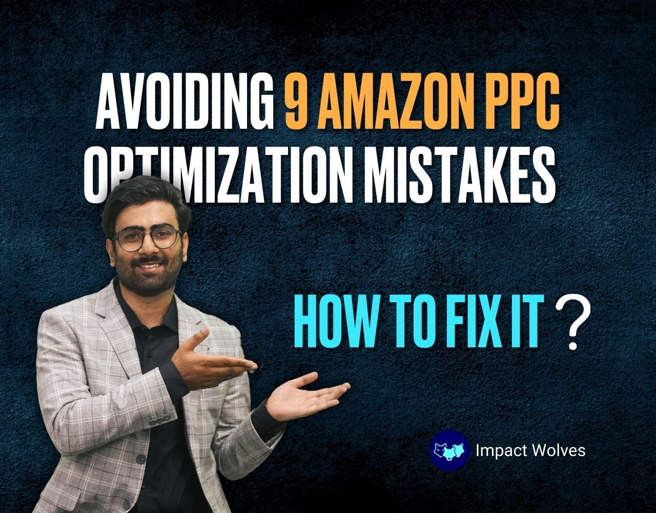 Avoiding 9 Amazon PPC Optimization Mistakes and How to Fix It